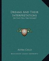 Dreams and Their Interpretations: Do They Tell the Future? 1425323790 Book Cover