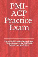 PMI-ACP(R) Practice Exam: PMI-ACP(R) Practice Exam - Latest Edition, Based on the PMBOK(R) Guide Exam 6th Edition 1079850392 Book Cover