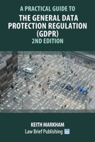 A Practical Guide to the General Data Protection Regulation (GDPR): 2nd Edition 1912687763 Book Cover