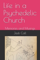 Life in a Psychedelic Church: Memories and Musings B086PLY6R3 Book Cover