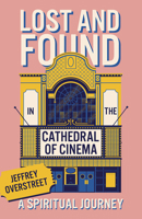 Lost & Found in the Cathedral of Cinema: A Spiritual Journey 1506496946 Book Cover
