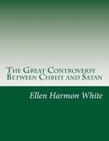 The Great Controversy between Christ and His Angels, and Satan and His Angels
