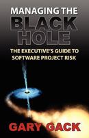 Managing The Black Hole: The Executive's Guide To Software Project Risk 1935602012 Book Cover