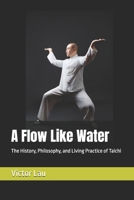 A Flow Like Water: The History, Philosophy, and Living Practice of Taichi B0GJTMF9HZ Book Cover