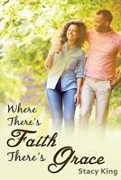 Where There's Faith There's Grace: The Greatest Love Story Ever Told 0692739181 Book Cover