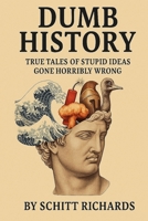 DUMB HISTORY: True Tales of Stupid Ideas Gone Horribly Wrong B0FWR5BQPT Book Cover