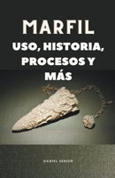 Marfil, uso, historia, procesos y más B0C2P7GZQP Book Cover