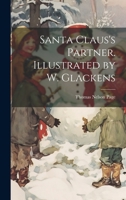 Santa Claus's Partner. Illustrated by W. Glackens 1021797952 Book Cover