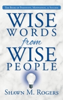 Wise Words from Wise People: The Book of Positivity, Motivation, & Success 1685150357 Book Cover