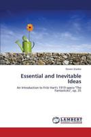 Essential and Inevitable Ideas: An Introduction to Fritz Hart's 1919 opera "The Fantasticks", op. 35 3659435805 Book Cover