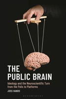The Public Brain: Ideology and the Neuroscientific Turn from the Polis to Platforms B0H6XNTGK2 Book Cover