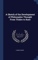A Sketch of the Development of Philosophic Thought From Thales to Kant 1021454540 Book Cover