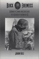 Black Edelweiss: A Memoir of Combat and Conscience by a Soldier of the Waffen-SS 0966638980 Book Cover