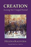 Creation, Accessing Your Untapped Potential (Purposeful Mind Series - Book One) 0987752103 Book Cover