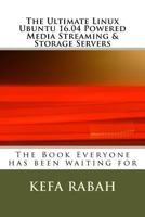 The Ultimate Linux Ubuntu 16.04 Powered Media Streaming & Storage Servers 1974632059 Book Cover