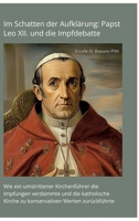 Im Schatten der Aufklärung: Papst Leo XII. und die Impfdebatte: Wie ein umstrittener Kirchenführer die Impfungen verdammte und die katholische Kirche ... Werten zurückführte (German Edition) 3384414381 Book Cover