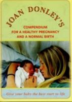 Joan Donley's Compendium For A Healthy Pregnancy and A Normal Birth 0473098776 Book Cover