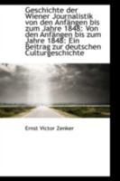 Geschichte der Wiener Journalistik von den Anfängen bis zum Jahre 1848: Von den Anfängen bis zum Jah 0526718870 Book Cover