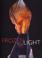 Frozen Light: The Eternal Beauty of Crystals 1601091036 Book Cover