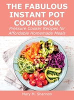 The Fabulous Instant Pot Cookbook: Pressure Cooker Recipes for Affordable Homemade Meals 1008927791 Book Cover