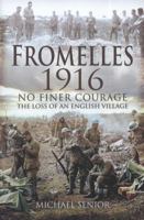 Fromelles 1916: No Finer Courage, The Loss of an English Village 1848845375 Book Cover
