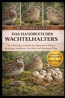DAS HANDBUCH DES WACHTELHALTERS: Ein vollständiger Leitfaden für angemessenes Wohnen, Ernährung, Ausbildung, Gesundheit und lebenslange Pflege (German Edition) B0GVZ6GDVC Book Cover