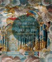 From the Score to the Stage: An Illustrated History of Continental Opera Production and Staging 0226035085 Book Cover