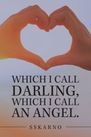 Which I Call Darling, Which I Call an Angel. 154376584X Book Cover