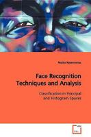 Face Recognition Techniques and Analysis: Classification in Principal and Histogram Spaces 3639176499 Book Cover