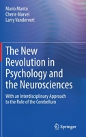 The New Revolution in Psychology and the Neurosciences: With an Interdisciplinary Approach to the Role of the Cerebellum 303106092X Book Cover