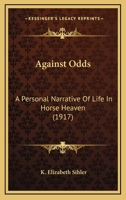 Against Odds: A Personal Narrative Of Life In Horse Heaven 1436762359 Book Cover