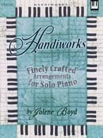 Handiworks: Finely Crafted Arrangements for Solo Piano 0834170116 Book Cover