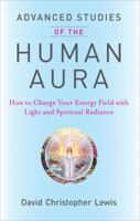 Advanced Studies of the Human Aura: How to Charge Your Energy Field with Light and Spiritual Radiance 0981886329 Book Cover