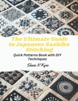 The Ultimate Guide to Japanese Sashiko Stitching: Quick Patterns Book with DIY Techniques B0CMQM5X3Q Book Cover