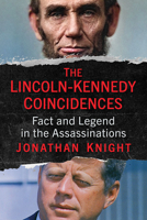 The Lincoln-Kennedy Coincidences: Fact and Legend in the Assassinations 1476690553 Book Cover