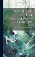 Goethe Und Felix Mendelssohn Bartholdy (German Edition) 1019678836 Book Cover