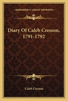Diary of Caleb Cresson, 1791-1792 1163088889 Book Cover