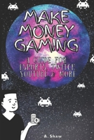 Make Money Gaming: A Guide For Esports, Twitch, Youtube & More B0932L4S64 Book Cover