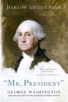 "MR. PRESIDENT": George Washington and the Making of the Nation's Highest Office 0306819619 Book Cover
