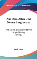 Aus Dem Alten Und Neuen Burgtheater: Mit Einem Begleitwortt Von Hugo Thimig (1920) 1148164839 Book Cover
