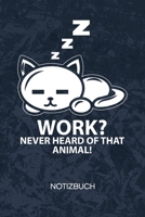 Work Never Heard Of That Animal: Faule Leute Notizbuch A5 Kariert - Katzenbesitzer Heft - Katzen Notizheft 120 Seiten KARO - Arbeitsverweigerung Notizblock Nicht Heute Motiv - Katzenfreund Geschenk 1704370132 Book Cover