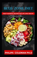 BLUE ZONE DIET: With Easy Flavorful Recipes For Life Long Health B08PJWJV3V Book Cover