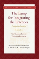 The Lamp for Integrating the Practices (Caryamelapakapradipa): The Gradual Path of Vajrayana Buddhism According to the Esoteric Noble Tradition 1949163180 Book Cover