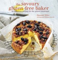 The Savory Gluten-Free Baker: 60 Delicious Recipes for the Gluten Intolerant 1849754292 Book Cover