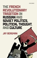 The French Revolutionary Tradition in Russian and Soviet Politics, Political Thought, and Culture 0198842708 Book Cover