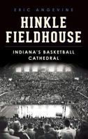 Hinkle Fieldhouse: Indiana's Basketball Cathedral 1626196133 Book Cover