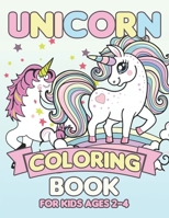 Unicorn Coloring Book for Kids Ages 2-4: Unicorns Coloring Books Will Be Interesting for Boys Girls Toddlers 1695487885 Book Cover