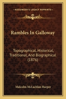 Rambles In Galloway: Topographical, Historical, Traditional, And Biographical 124837522X Book Cover