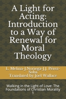 A Light for Acting: Introduction to a Way of Renewal for Moral Theology: Walking in the Light of Love: The Foundations of Christian Morality 1 B089TRYG72 Book Cover