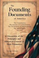 The Founding Documents of America: A Discussion of the Principles and Historical Context of Their Formation (US History) B0GW5KPYK5 Book Cover